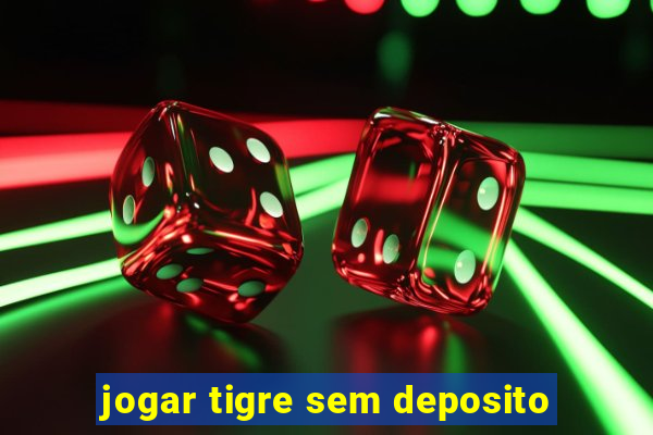 jogar tigre sem deposito